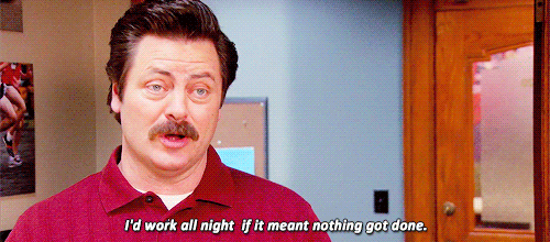 Ron Swanson: 'I'd work all night if it meant nothing got done.'