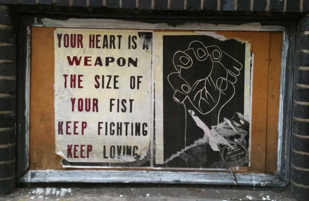 Your heart is a weapon the size of your fist. Keep fighting. Keep loving.